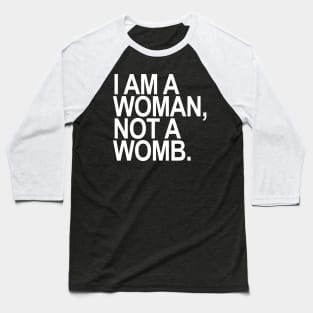 I am a woman, NOT a womb. Baseball T-Shirt